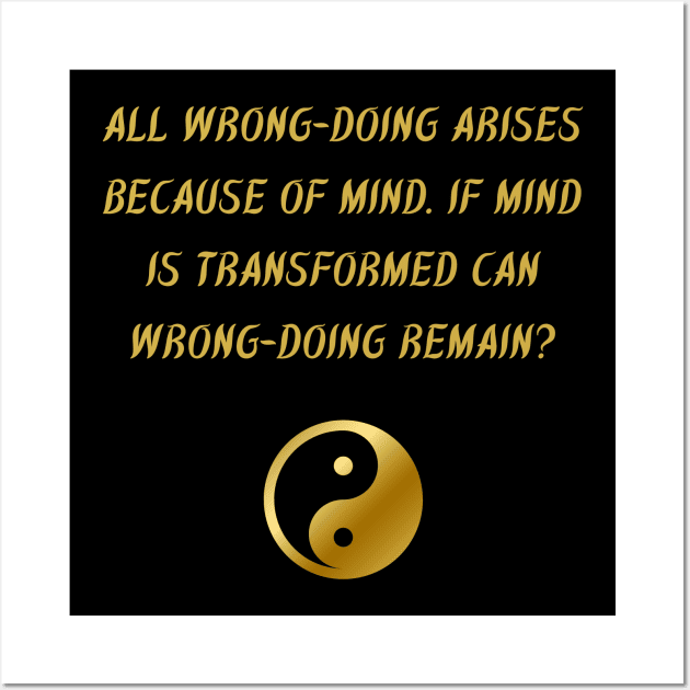 All Wrong-Doing Arises Because of Mind. If Mind is Transformed Can Wrong-Doing Remain? Wall Art by BuddhaWay